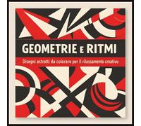 Geometrie e Ritmi: Disegni astratti da colorare per il rilassamento creativo