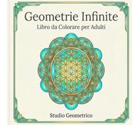Geometrie Infinite: Libro da Colorare per Adulti