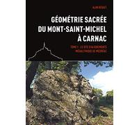 Géométrie sacrée du Mont-Saint-Michel à Carnac: Tome 1, Le site d'alignements mégalithique de Médréac