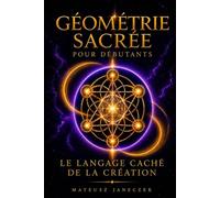 Géométrie sacrée pour débutants - Le langage caché de la création
