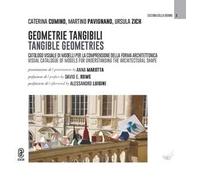 Geometrie tangibili. Catologo visuale di modelli per la comprensione della forma architettonica-Tangible geometries. Visual catalogue of models for understanding the architectural shape. Ediz. bi...