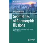 Geometries of Anamorphic Illusions: Landscape, Architecture, Contemporary Art and Design