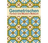Geometrischen Formen Und Mustern Malbuch: 50 schöne geometrische Muster zur Stressbewältigung und Entspannung