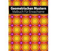 Geometrischen Mustern Malbuch Für Erwachsene: 50+ Geometrischen Patterns zum Ausmalen für Kreativität und Entspannung