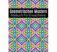 Geometrischen Mustern Malbuch: für Erwachsene, 50+ lustige und von niedlichen geometrischen Formen und Mustern zum Ausmalen und Entspanne