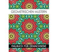 Geometrischen Mustern Malbuch Für Erwachsene: 60 Designs zum zum Stressabbau