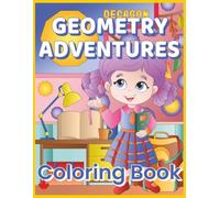 Geometry Adventures for Kids: 30 Fun Geometry-Themed Coloring Pages Featuring Shapes, Patterns, Learning Activities & Creative Designs