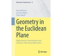 Geometry in the Euclidean Plane: Algebraization, Axiomatization and Interfaces with School Mathematics