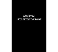 Geometry, Let’s Get to the Point: Funny Geometry Notes Journal for Students