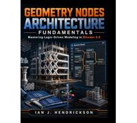 Geometry Nodes Architecture Fundamentals: Mastering Logic-Driven Modeling in Blender 5.0