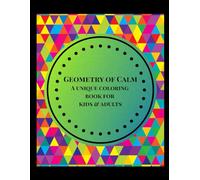GEOMETRY OF CALM: A UNIQUE COLORING BOOK FOR KIDS & ADULTS