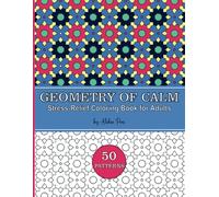 Geometry of Calm | Stress-Relief Coloring Book for Adults: Relax and unwind with this mesmerizing geometric patterns for mindful coloring