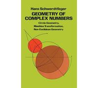 Geometry of Complex Numbers: Circle Geometry, Moebius Transformation, Non-Euclidean Geometry