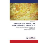 GEOMETRY OF GEODESICS ON HYPERBOLIC MANIFOLDS: GEOMETRY OF GEODESICS ON HYPERBOLIC MANIFOLDS :A NEW METHOD APPLIED