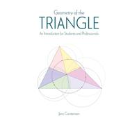 Geometry of the Triangle: An Introduction for Students and Professionals