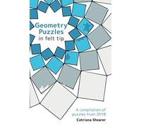Geometry Puzzles in Felt Tip: A compilation of puzzles from 2018