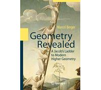 Geometry Revealed: A Jocob's Ladder to Modern Higher Geometry: A Jacob's Ladder to Modern Higher Geometry