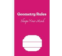 Geometry Rules - Shape Your Mind: "A Blank Geometry Notebook for High School Students - Ideal for Freehand Sketching, Diagrams & Spatial Thinking"