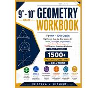 GEOMETRY WORKBOOK For 9th - 10th Grade: High School Step-by-Step Lessons On Proofs, Triangles, Trigonometry, Coordinate Geometry, and 1500 Practice Questions & Solutions for Exam Preparation