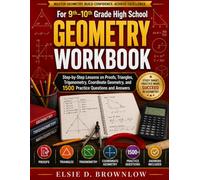 GEOMETRY WORKBOOK For 9th-10th Grade: High School Step-by-Step Lessons on Proofs, Triangles, Trigonometry, Coordinate Geometry, and 1500 Practice Questions and Answers