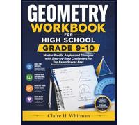GEOMETRY WORKBOOK FOR HIGH SCHOOL GRADE 9-10: Master Proofs, Angles and Triangles with Step-by-Step Challenges for Top Exam Scores Fast