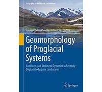 Geomorphology of Proglacial Systems: Landform and Sediment Dynamics in Recently Deglaciated Alpine Landscapes