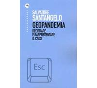 Geopandemia. Decifrare e rappresentare il caos