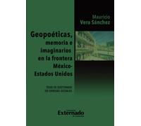 Geopoeticas, memoria e imaginarios en la frontera México - Estados Unidos