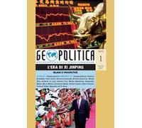 Geopolitica (2017). Vol. 1: era di Xi Jinping. Bilanci e prospettive, L'.