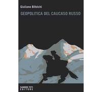Geopolitica del Caucaso russo. Gli interessi del Cremlino e degli attori stranieri nelle dinamiche locali nordcaucasiche
