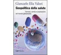 Geopolitica della salute. Farmaci, sanità e popolazione nel mondo globalizzato
