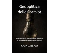 Geopolitica della Scarsità: Meccanismi di coercizione economica e difesa della sovranità funzionale