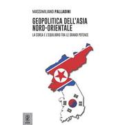 Geopolitica dell'Asia nord-orientale. La Corea e l'equilibrio tra le grandi potenze