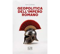 Geopolitica dell'Impero romano - Le Bohec Yann