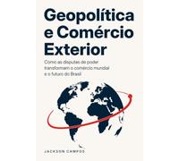 Geopolítica e comércio exterior: Como as disputas de poder transformam o comércio mundial e o futuro do Brasil