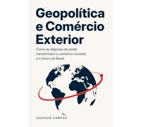 Geopolítica e comércio exterior: Como as disputas de poder transformam o comércio mundial e o futuro do Brasil