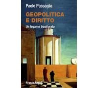 Geopolitica e diritto. Un legame trascurato - Passaglia Paolo