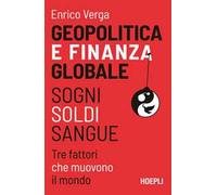Geopolitica e finanza globale. Sogni, Soldi, Sangue. Tre fattori che muovono il mondo