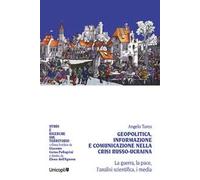 Geopolitica, informazione e comunicazione nella crisi russo-ucraina. La guerra, la pace, l'analisi scientifica, i media