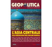 Geopolitica: L'Asia Centrale nelle ridefinizioni degli equilibri mondiali.