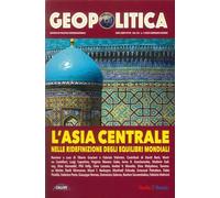 Geopolitica: l'Asia centrale nelle ridefinizioni degli equilibri mondiali