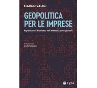 Geopolitica per le imprese. Ripensare il business nei mercati post-globali...