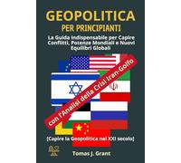 Geopolitica per Principianti: La Guida Indispensabile per Capire Conflitti, Potenze Mondiali e Nuovi Equilibri Globali - con l’Analisi dell’Attuale Crisi Iran-Golfo