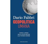 Libri Fabbri Dario - Geopolitica Umana. Capire Il Mondo Dalle Civilta Antiche Al