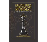 GEOPOLITICA Y HEGEMONIA MUNDIAL: EL PODER DE LA ECONOMIA Y DE LAS ARMAS