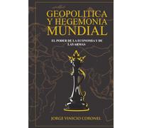 GEOPOLITICA Y HEGEMONIA MUNDIAL: EL PODER DE LA ECONOMIA Y DE LAS ARMAS