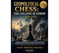 Geopolitical Chess: The Collapse of Europe (2026-2126): "How Power, Identity, Migration, and Demographic Change Reshaped Europe During the Defining Century of Civilization."