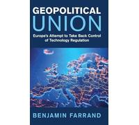 Geopolitical Union: Europe's Attempt to Take Back Control of Technology Regulation