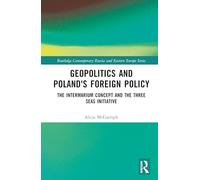 Geopolitics and Poland's Foreign Policy: The Intermarium Concept and the Three Seas Initiative