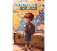 Geopolitics for Kids: Understanding Countries, Borders, and the Big Game of the World
